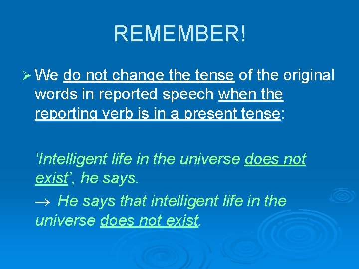 REMEMBER! Ø We do not change the tense of the original words in reported
