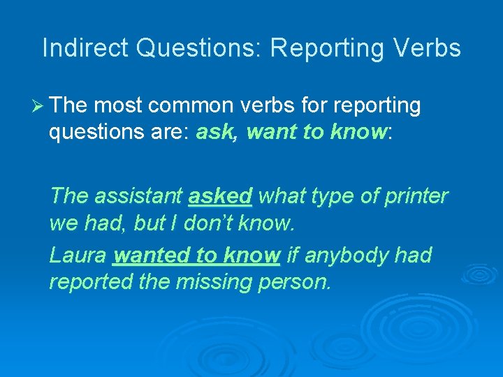 Indirect Questions: Reporting Verbs Ø The most common verbs for reporting questions are: ask,