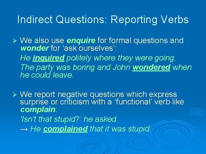 Indirect Questions: Reporting Verbs Ø We also use enquire formal questions and wonder for