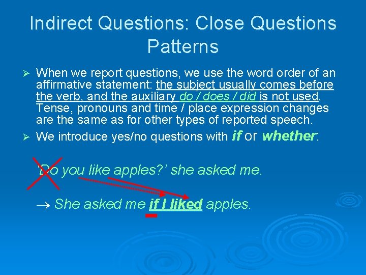 Indirect Questions: Close Questions Patterns When we report questions, we use the word order