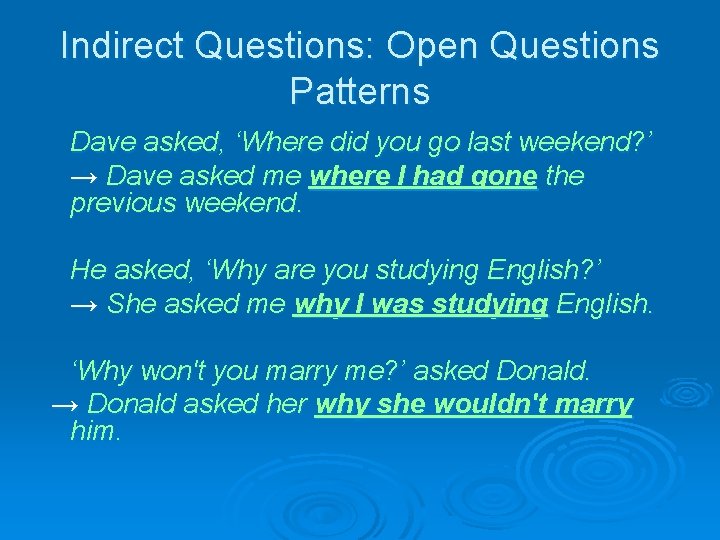 Indirect Questions: Open Questions Patterns Dave asked, ‘Where did you go last weekend? ’