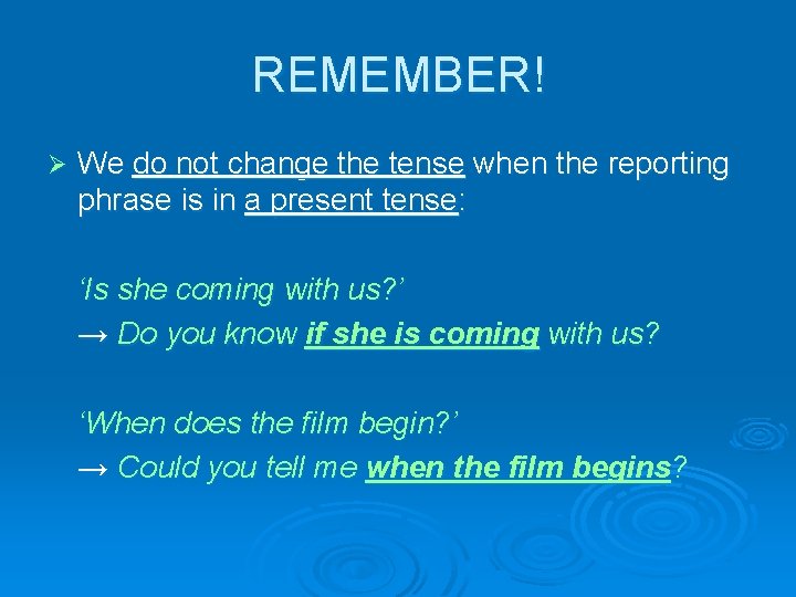 REMEMBER! Ø We do not change the tense when the reporting phrase is in
