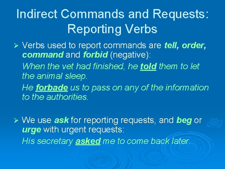 Indirect Commands and Requests: Reporting Verbs Ø Verbs used to report commands are tell,