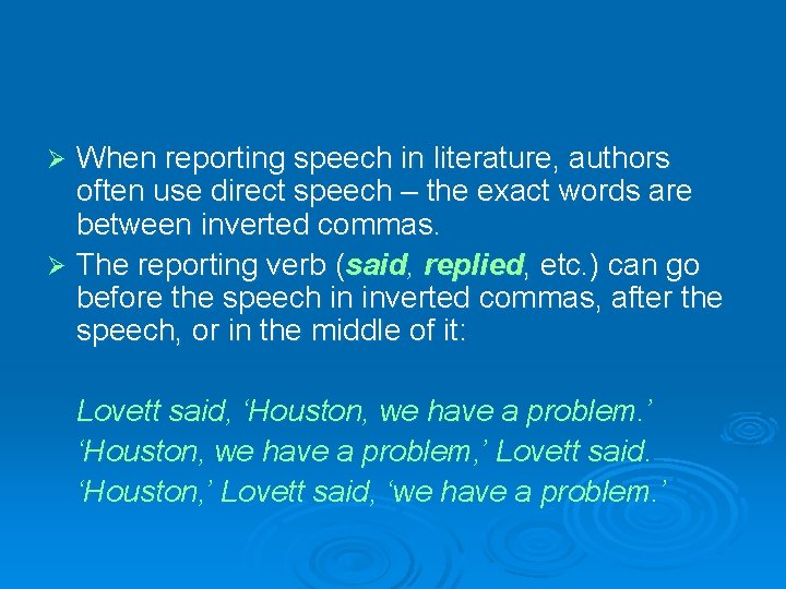 When reporting speech in literature, authors often use direct speech – the exact words