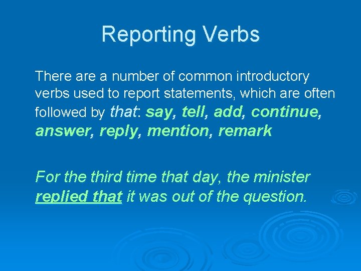 Reporting Verbs There a number of common introductory verbs used to report statements, which