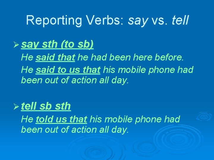 Reporting Verbs: say vs. tell Ø say sth (to sb) He said that he