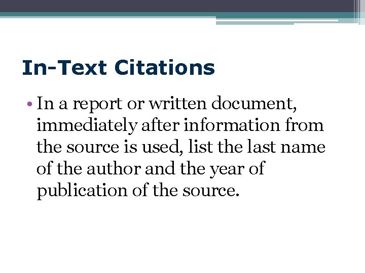 In-Text Citations • In a report or written document, immediately after information from the