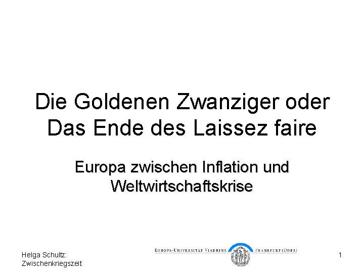 Die Goldenen Zwanziger oder Das Ende des Laissez faire Europa zwischen Inflation und Weltwirtschaftskrise