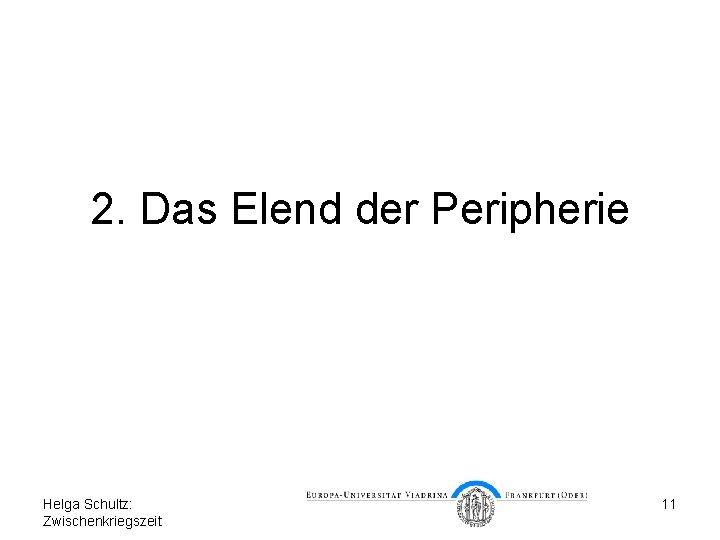 2. Das Elend der Peripherie Helga Schultz: Zwischenkriegszeit 11 