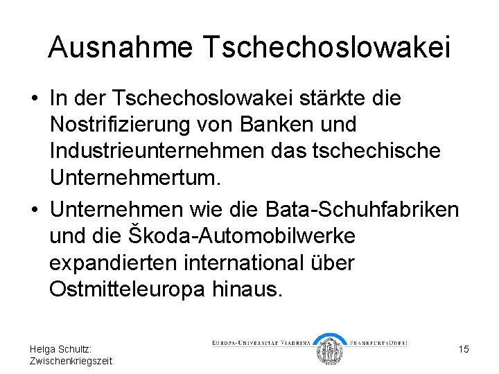 Ausnahme Tschechoslowakei • In der Tschechoslowakei stärkte die Nostrifizierung von Banken und Industrieunternehmen das