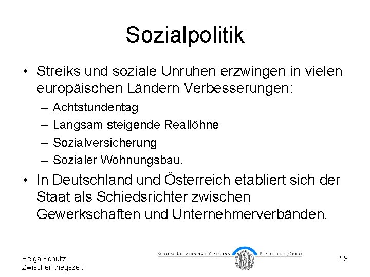 Sozialpolitik • Streiks und soziale Unruhen erzwingen in vielen europäischen Ländern Verbesserungen: – –