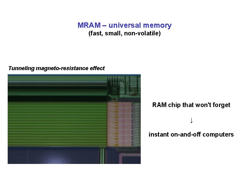 MRAM – universal memory (fast, small, non-volatile) Tunneling magneto-resistance effect RAM chip that won't MRAM – universal memory (fast, small, non-volatile) Tunneling magneto-resistance effect RAM chip that won't