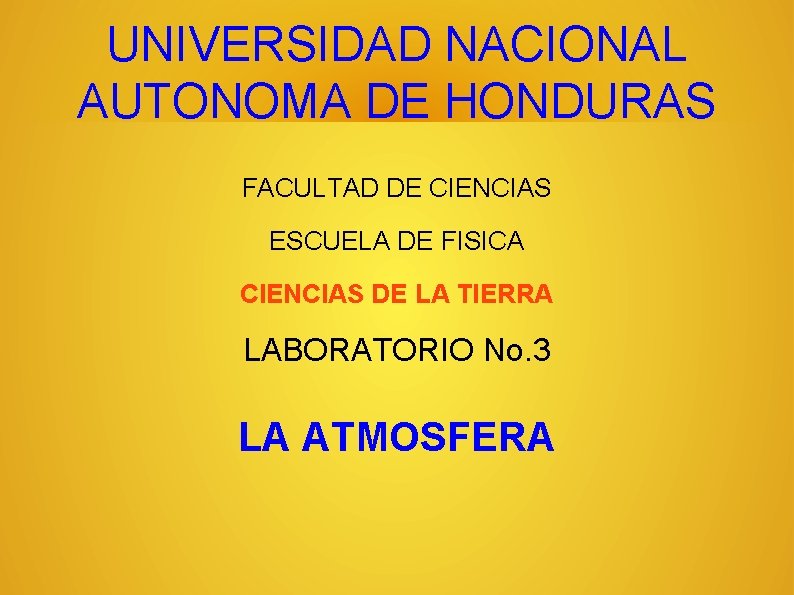 UNIVERSIDAD NACIONAL AUTONOMA DE HONDURAS FACULTAD DE CIENCIAS ESCUELA DE FISICA CIENCIAS DE LA