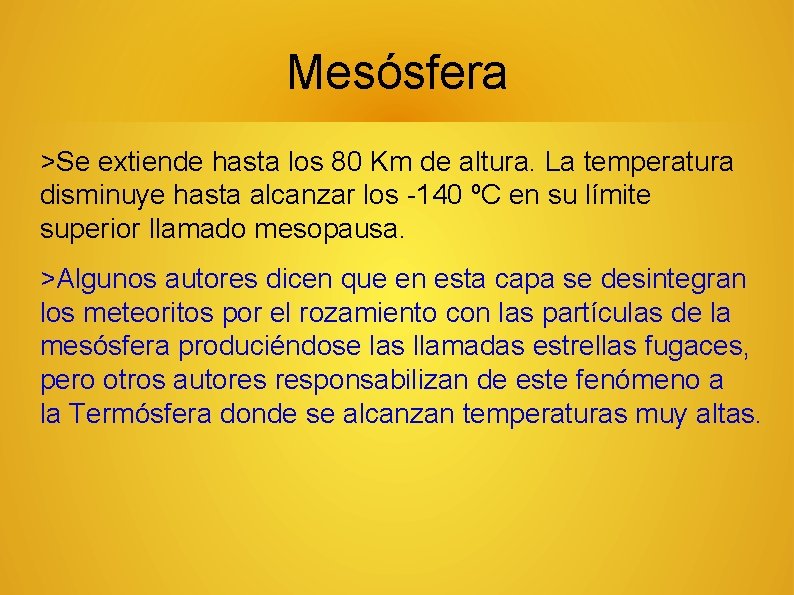 Mesósfera >Se extiende hasta los 80 Km de altura. La temperatura disminuye hasta alcanzar