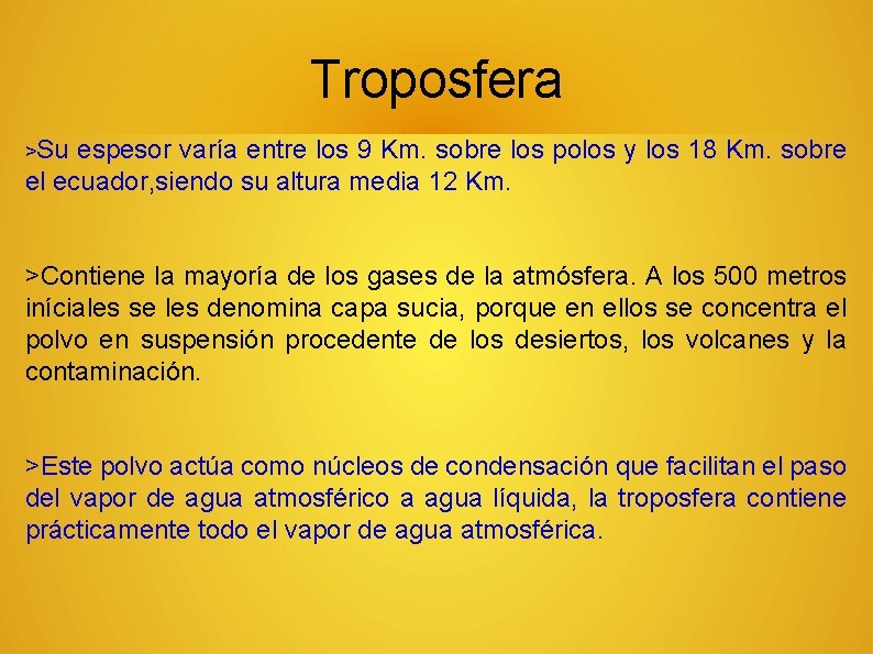 Troposfera >Su espesor varía entre los 9 Km. sobre los polos y los 18