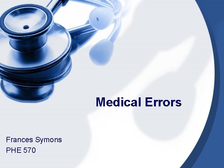 Medical Errors Frances Symons PHE 570 