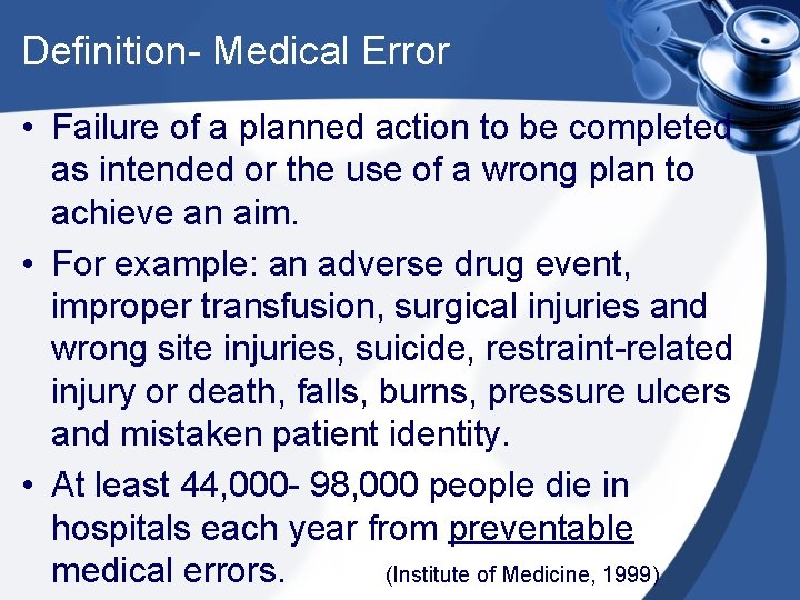 Definition- Medical Error • Failure of a planned action to be completed as intended