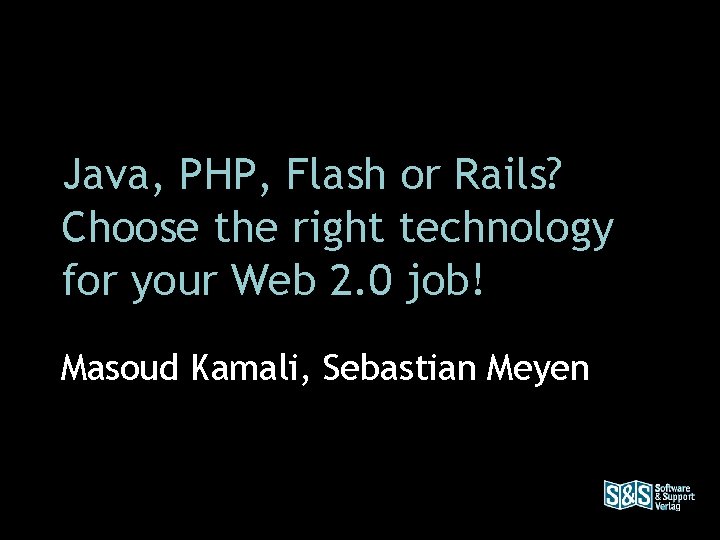 Java, PHP, Flash or Rails? Choose the right technology for your Web 2. 0