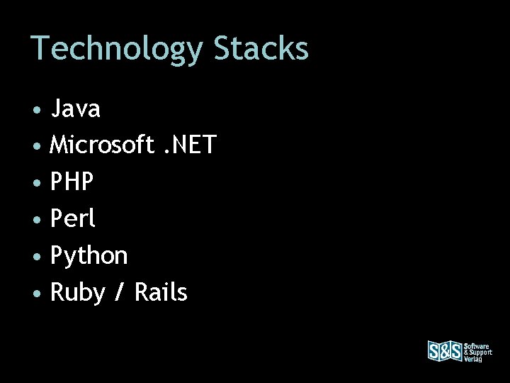 Technology Stacks • Java • Microsoft. NET • PHP • Perl • Python •