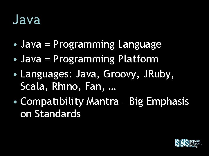 Java • Java = Programming Language • Java = Programming Platform • Languages: Java,