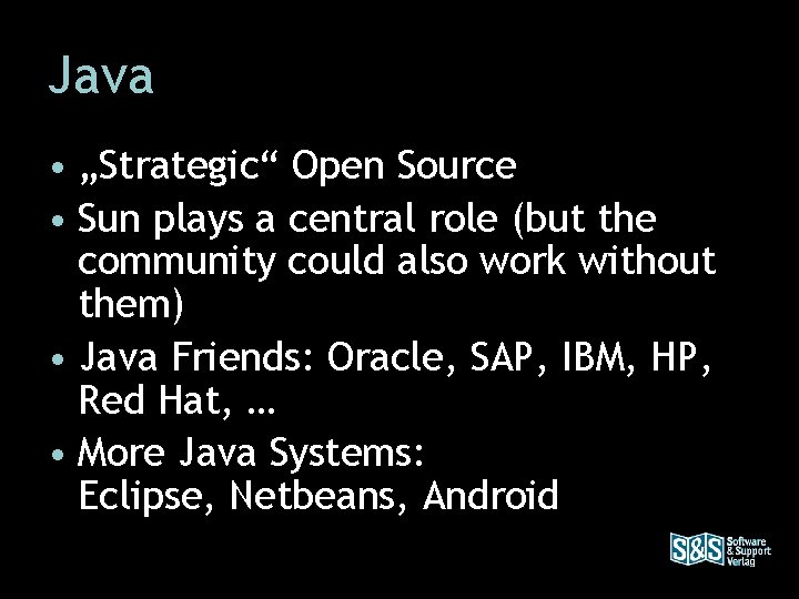 Java • „Strategic“ Open Source • Sun plays a central role (but the community