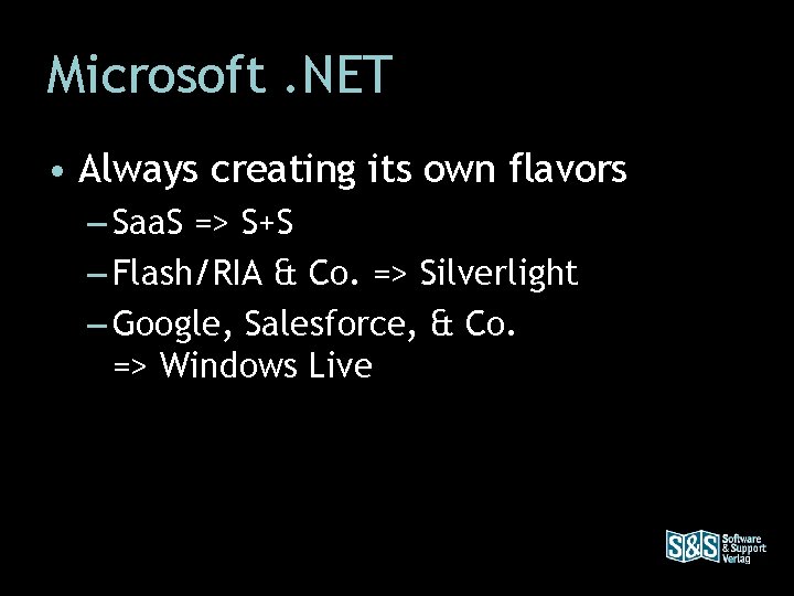 Microsoft. NET • Always creating its own flavors – Saa. S => S+S –