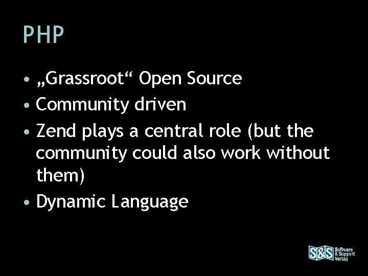 PHP • „Grassroot“ Open Source • Community driven • Zend plays a central role