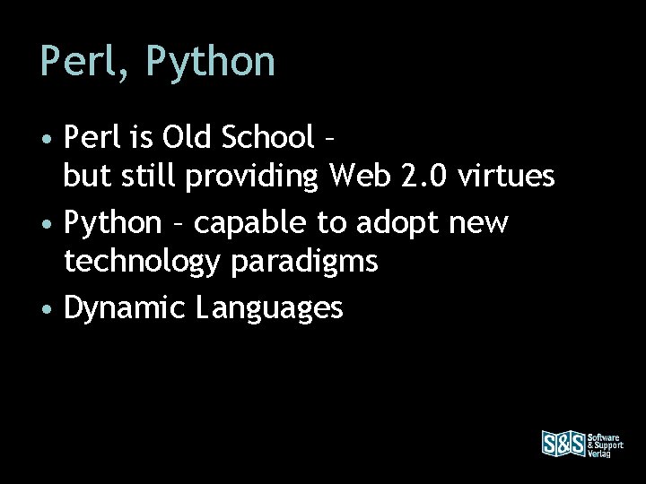 Perl, Python • Perl is Old School – but still providing Web 2. 0