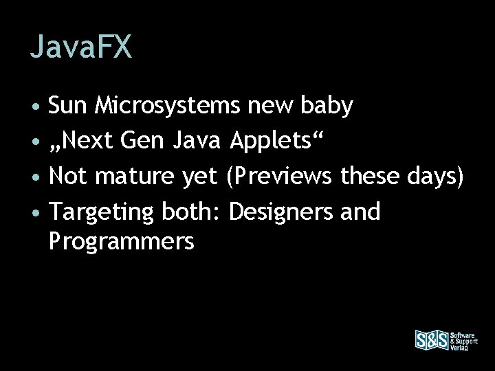 Java. FX • Sun Microsystems new baby • „Next Gen Java Applets“ • Not