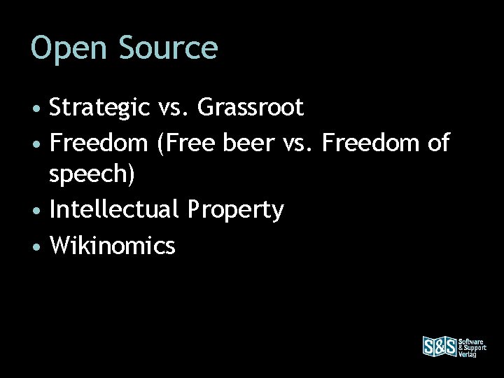 Open Source • Strategic vs. Grassroot • Freedom (Free beer vs. Freedom of speech)