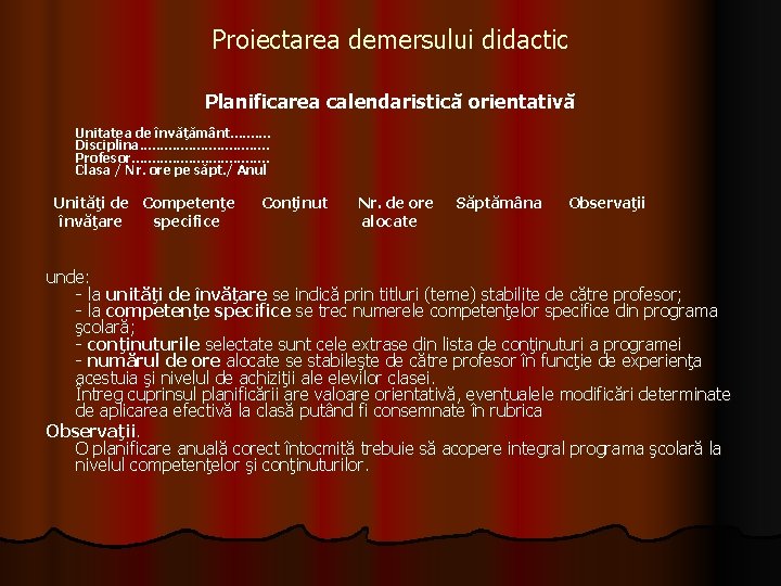 Proiectarea demersului didactic Planificarea calendaristică orientativă Unitatea de învăţământ. . Disciplina. . . .