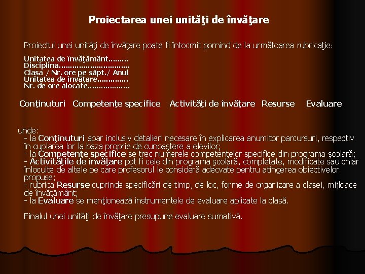 Proiectarea unei unităţi de învăţare Proiectul unei unităţi de învăţare poate fi întocmit pornind