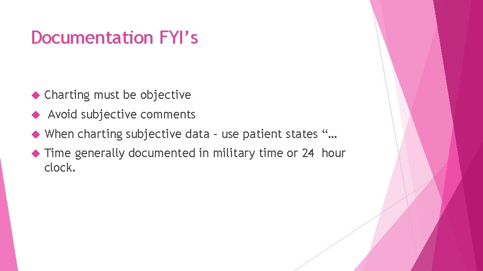 Documentation FYI’s Charting must be objective Avoid subjective comments When charting subjective data –