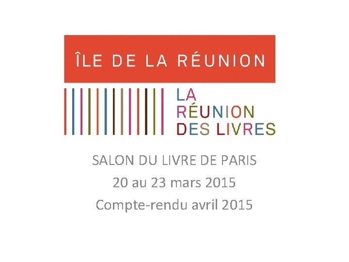 SALON DU LIVRE DE PARIS 20 au 23 mars 2015 Compte-rendu avril 2015 