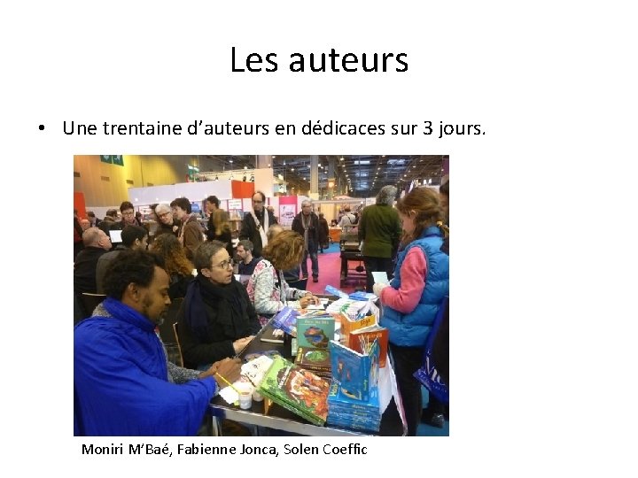 Les auteurs • Une trentaine d’auteurs en dédicaces sur 3 jours. Moniri M’Baé, Fabienne