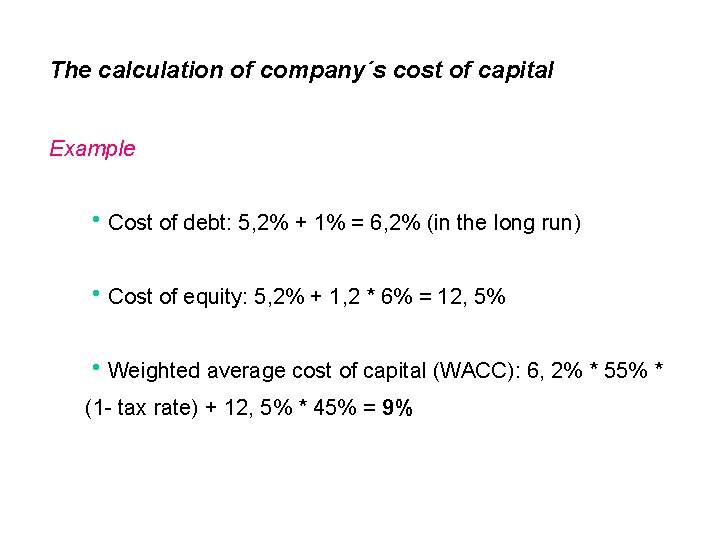 The calculation of company´s cost of capital Example h. Cost of debt: 5, 2%
