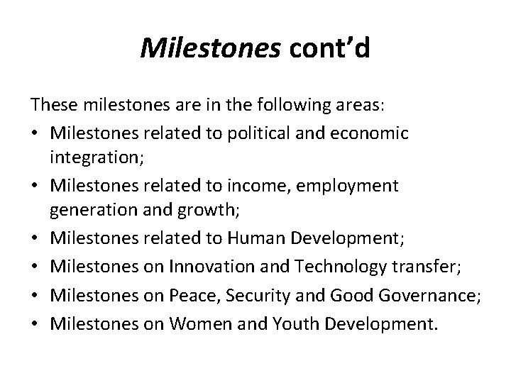 Milestones cont’d These milestones are in the following areas: • Milestones related to political