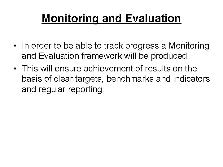 Monitoring and Evaluation • In order to be able to track progress a Monitoring