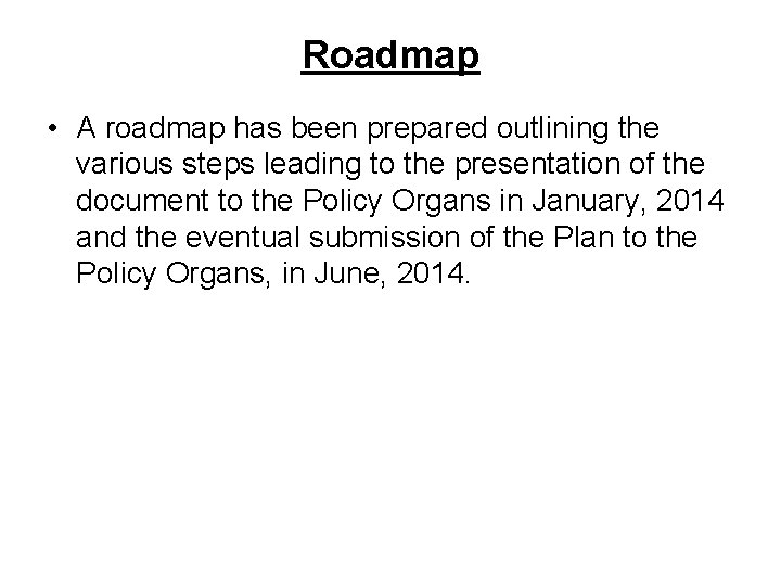 Roadmap • A roadmap has been prepared outlining the various steps leading to the