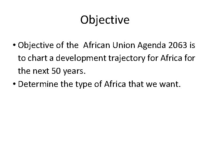 Objective • Objective of the African Union Agenda 2063 is to chart a development