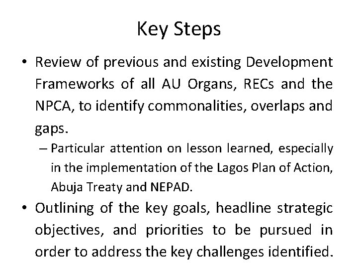 Key Steps • Review of previous and existing Development Frameworks of all AU Organs,