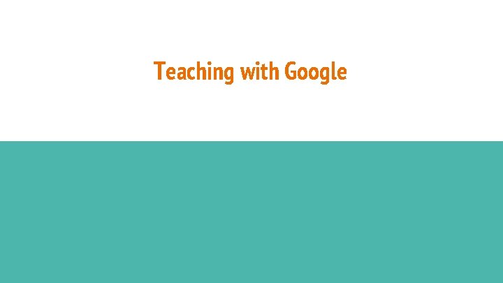 Teaching with Google 