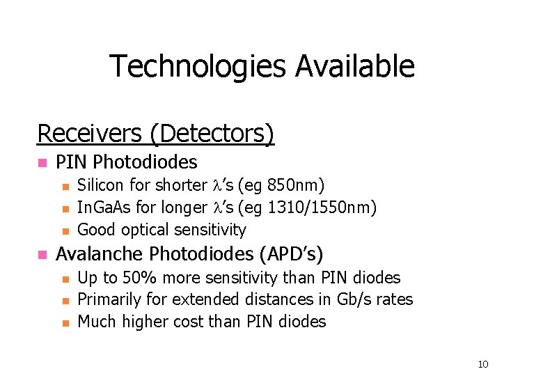 Technologies Available Receivers (Detectors) n PIN Photodiodes n n Silicon for shorter ’s (eg