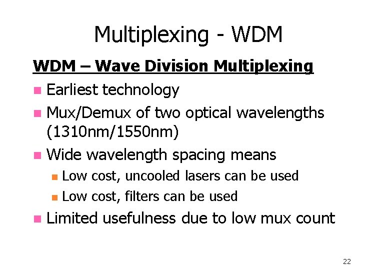 Multiplexing - WDM – Wave Division Multiplexing n Earliest technology n Mux/Demux of two