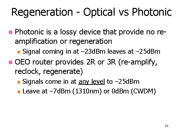 Regeneration - Optical vs Photonic n Photonic is a lossy device that provide no