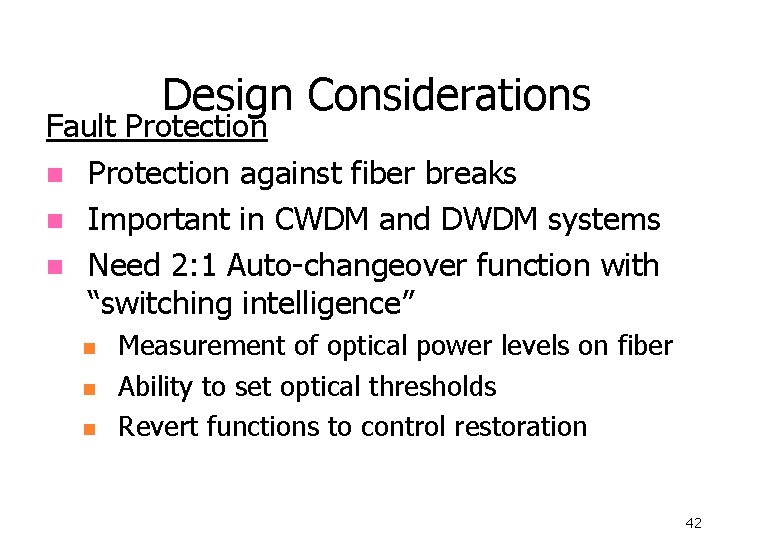 Design Considerations Fault Protection n Protection against fiber breaks n Important in CWDM and