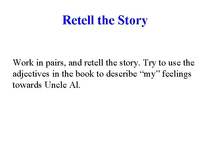 Retell the Story Work in pairs, and retell the story. Try to use the