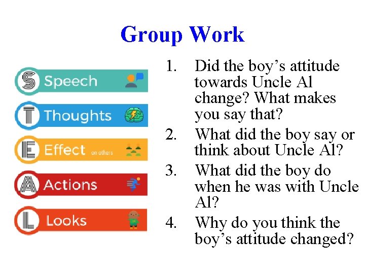 Group Work 1. Did the boy’s attitude towards Uncle Al change? What makes you