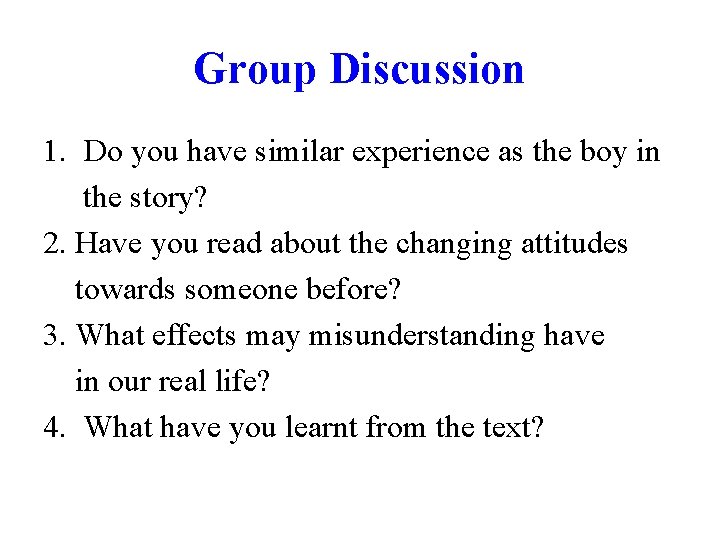 Group Discussion 1. Do you have similar experience as the boy in the story?