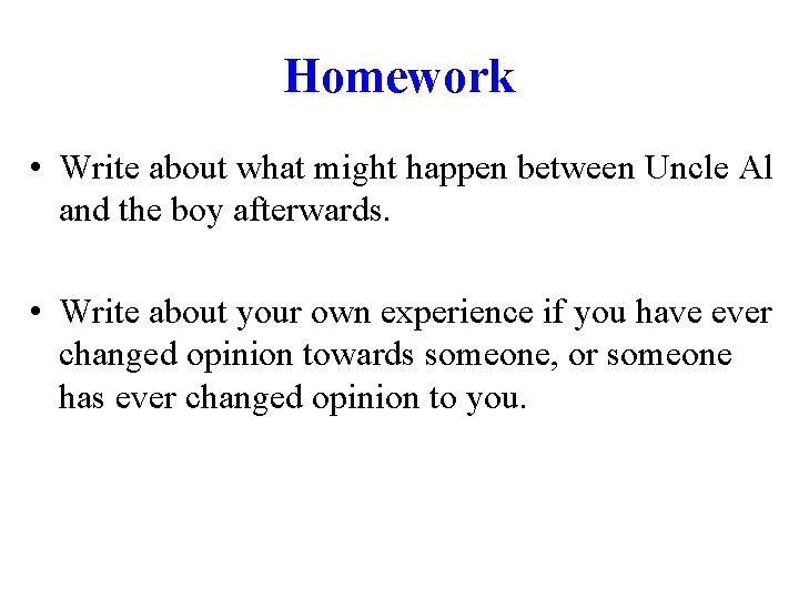 Homework • Write about what might happen between Uncle Al and the boy afterwards.